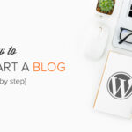 Start a Blog with WordPress: A Step-by-Step Guide